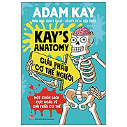 Kay s Anatomy - Giải Phẫu Cơ Thể Người Một Cuốn Sách Cực Ngầu Về Giải Phẫu