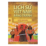 Lịch Sử Việt Nam Bằng Tranh Tập 8 Nước Vạn Xuân Tái Bản 2018