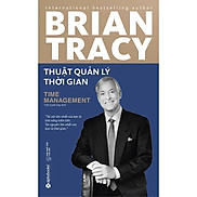 Thuật Quản Lý Thời Gian - Brian Tracy - Trần Quốc Duy dịch - Tái bản - bìa