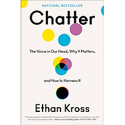 Chatter The Voice in Our Head, Why It Matters, and How to Harness It