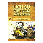 Lịch Sử Việt Nam Bằng Tranh Tập 32 Gian Nan Lúc Khởi Đầu - Bản Quyền
