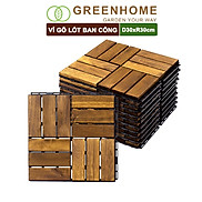 Bộ 10 Vỉ gỗ lót sàn ban công, D30xR30cm, 12 nan, hàng xuất khẩu, dễ lắp đặt